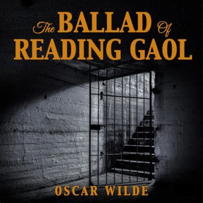  The Ballad of Reading Gaol - Una Reflexión sobre la Libertad y la Crueldad